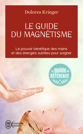 Le guide du magnétisme - Dolores Krieger