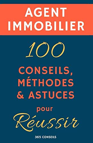 Agent immobilier - 100 conseils, méthodes et astuces pour réussir