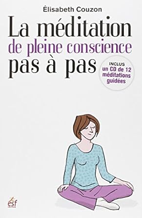La méditation de pleine conscience, pas à pas - Élisabeth Couzon