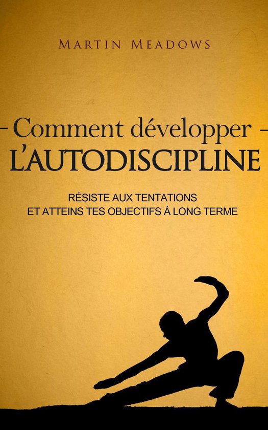 Comment développer l'autodiscipline
