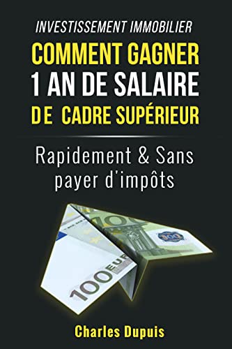Investissement immobilier, comment gagner 1 an de salaire de cadre supérieur - Charles Dupuis