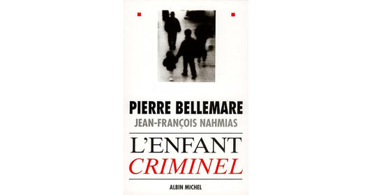 L'enfant criminel - Pierre Bellemare (Livre d'occasion)